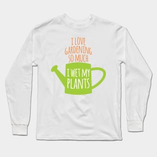 I Wet My Plants Long Sleeve T-Shirt